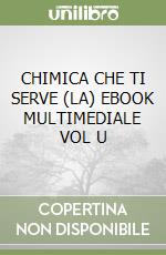 CHIMICA CHE TI SERVE (LA)  EBOOK MULTIMEDIALE VOL  U libro