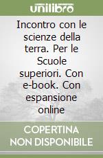 Incontro con le scienze della terra. Per le Scuole superiori. Con e-book. Con espansione online