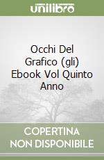 Occhi Del Grafico (gli) Ebook Vol Quinto Anno libro