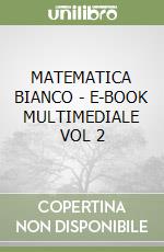 MATEMATICA BIANCO - E-BOOK MULTIMEDIALE VOL  2 libro