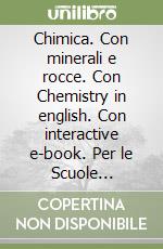 Chimica. Con minerali e rocce. Con Chemistry in english. Con interactive e-book. Per le Scuole superiori. Con espansione online libro