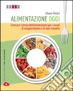 Alimentazione oggi. Scienza e cultura dell'alimentazione per i servizi di enogastronomia e di sala e vendita. Con quaderno operativo per il secondo biennio. Con Contenuto digitale (fornito elettronicamente) libro