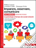 Imparare, osservare, comunicare. La psicologia al tempo dei social network. Ediz. rossa. Per le Scuole superiori. Con e-book. Con espansione online libro