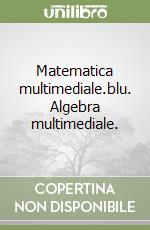 Matematica multimediale.blu. Algebra multimediale. libro