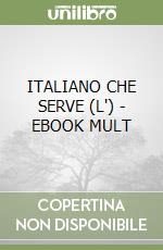 ITALIANO CHE SERVE (L') - EBOOK MULT libro