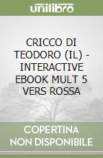 CRICCO DI TEODORO (IL) - INTERACTIVE EBOOK MULT  5 VERS  ROSSA libro