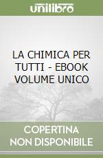 LA CHIMICA PER TUTTI - EBOOK VOLUME UNICO libro