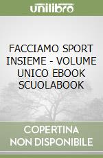 FACCIAMO SPORT INSIEME - VOLUME UNICO EBOOK SCUOLABOOK libro