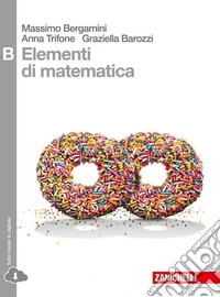 Elementi di matematica. Tomo B: Studio di funzioni, integrali e probablità di eventi complessi. Per le Scuole superiori. Con espansione online libro