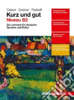 Kurz und gut. Ein Lehrwerk für deutsche Sprache und Kultur. Per le Scuole superiori. Con e-book. Con espansione online libro usato