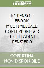 IO PENSO - EBOOK MULTIMEDIALE CONFEZIONE V  3 + CITTADINI PENSIERO libro