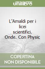 L'Amaldi per i licei scientifici. Onde. Con Physic libro