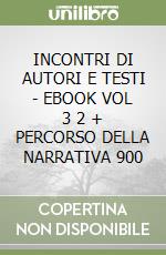 INCONTRI DI AUTORI E TESTI - EBOOK VOL  3 2 + PERCORSO DELLA NARRATIVA 900 libro