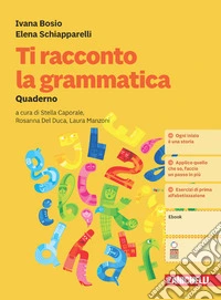 Ti racconto la grammatica. Con Quaderno. Per la Scuola media. Con Contenuto digitale (fornito elettronicamente) libro