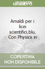 Amaldi per i licei scientifici.blu. Con Physics in libro