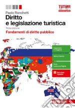 Diritto e legislazione turistica. Fondamenti di diritto pubblico. Per le Scuole superiori. Con aggiornamento online libro