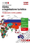 Diritto e legislazione turistica. Fondamenti di diritto pubblico. Per le Scuole superiori. Con aggiornamento online libro