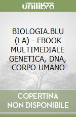BIOLOGIA.BLU (LA) - EBOOK MULTIMEDIALE GENETICA, DNA, CORPO UMANO libro