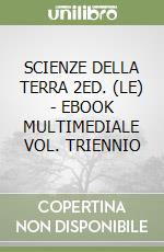 SCIENZE DELLA TERRA 2ED. (LE) - EBOOK MULTIMEDIALE VOL. TRIENNIO libro