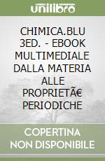 CHIMICA.BLU 3ED. - EBOOK MULTIMEDIALE DALLA MATERIA ALLE PROPRIETÃ€ PERIODICHE libro
