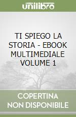 TI SPIEGO LA STORIA - EBOOK MULTIMEDIALE VOLUME 1 libro