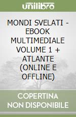 MONDI SVELATI - EBOOK MULTIMEDIALE VOLUME 1 + ATLANTE (ONLINE E OFFLINE)