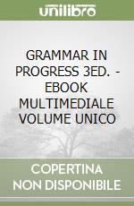 GRAMMAR IN PROGRESS 3ED. - EBOOK MULTIMEDIALE VOLUME UNICO libro