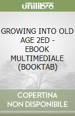 GROWING INTO OLD AGE 2ED - EBOOK MULTIMEDIALE (BOOKTAB)