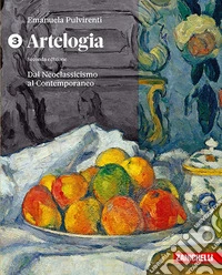 Artelogia. Per le Scuole superiori. Vol. 3: Dal Neoclassicismo al Contemporaneo