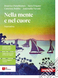 Nella mente e nel cuore. Narrativa. Con Gli strumenti della scrittura. Con ebook. Con espansione online libro