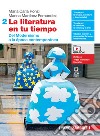 Literatura en tu tiempo. Per le Scuole superiori. Con e-book. Con espansione online (La). Vol. 2: Del Modernismo a la época contemporánea libro