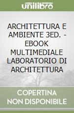 ARCHITETTURA E AMBIENTE 3ED. - EBOOK MULTIMEDIALE LABORATORIO DI ARCHITETTURA libro
