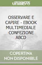 OSSERVARE E CAPIRE  - EBOOK MULTIMEDIALE CONFEZIONE ABCD libro