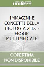 IMMAGINI E CONCETTI DELLA BIOLOGIA 2ED. - EBOOK MULTIMEDIALE libro