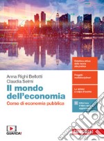 Mondo dell'economia. Corso di economia pubblica. Per la 5ª classe delle Scuole superiori. Con e-book. Con espansione online (Il) libro