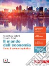 Mondo dell'economia. Corso di economia pubblica. Per la 5ª classe delle Scuole superiori. Con e-book. Con espansione online (Il) libro di Righi Bellotti Anna Selmi Claudia