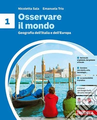 Osservare il mondo. Per la Scuola media. Vol. 1: Geografia dell'Italia e dell'Europa libro