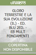 GLOBO TERRESTRE E LA SUA EVOLUZIONE (IL) - ED. BLU 2ED. - EB MULT FONDAMENTI libro