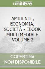 AMBIENTE, ECONOMIA, SOCIETÀ  - EBOOK MULTIMEDIALE VOLUME 2 libro