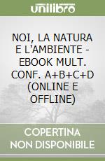 NOI, LA NATURA E L'AMBIENTE - EBOOK MULT. CONF. A+B+C+D (ONLINE E OFFLINE) libro