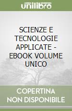 SCIENZE E TECNOLOGIE APPLICATE  - EBOOK VOLUME UNICO libro