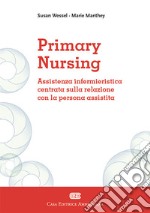 Primary Nursing. Assistenza infermieristica centrata sulla relazione con la persona assistita