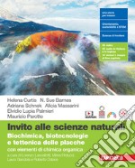 Invito alle scienze naturali. Biochimica, biotecnologie e tettonica delle placche con elementi di chimica organica. Per le Scuole superiori. Con Contenuto digitale (fornito elettronicamente) libro