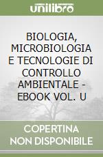 BIOLOGIA, MICROBIOLOGIA E TECNOLOGIE DI CONTROLLO AMBIENTALE  - EBOOK VOL. U libro