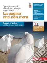 Pagina che non c'era. Poesia e teatro con Letteratura delle origini. Per le Scuole superiori. Con e-book. Con espansione online (La) libro