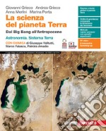 Scienza del pianeta Terra. Dal Big Bang all'Antropocene. Con Astronomia, Sistema Terra, Chimica. Per le Scuole superiori. Con Contenuto digitale (fornito elettronicamente) (La) libro