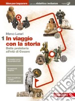 In viaggio con la storia. Idee per imparare. BES. Per le Scuole superiori. Vol. 1: Dalla preistoria all'età di Cesare libro