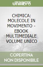 CHIMICA: MOLECOLE IN MOVIMENTO - EBOOK MULTIMEDIALE VOLUME UNICO libro