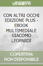 CON ALTRI OCCHI EDIZIONE PLUS - EBOOK MULTIMEDIALE GIACOMO LEOPARDI libro