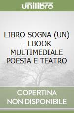 LIBRO SOGNA (UN) - EBOOK MULTIMEDIALE POESIA E TEATRO libro